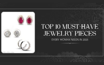 Top 10 Must-Have Jewellery Pieces Every Woman Needs in 2025