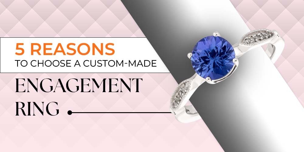 5 Reasons to Choose a Custom-Made Engagement Ring - Carmen Jewellers