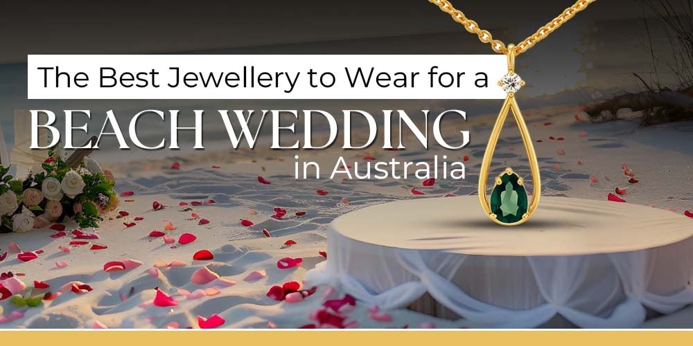 The Best Jewellery to Wear for a Beach Wedding in Australia - Carmen Jewellers