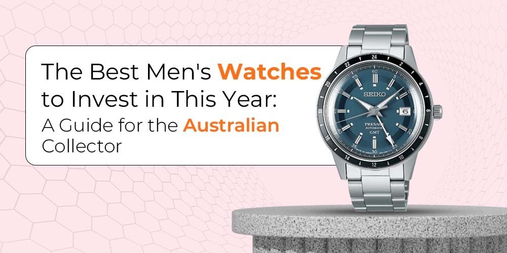 The Best Men's Watches to Invest in This Year A Guide for the Australian Collector - Carmen Jewellers