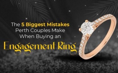 The 5 Biggest Mistakes Perth Couples Make When Buying an Engagement Ring