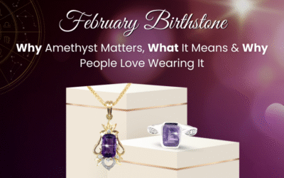 February Birthstone: Why Amethyst Matters, What It Means, and Why People Love Wearing It