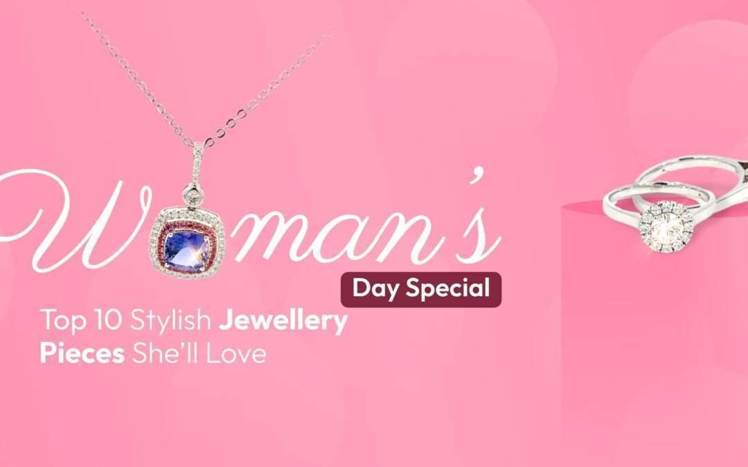 Women’s Day Special: Top 10 Stylish Jewelry Pieces She’ll Love