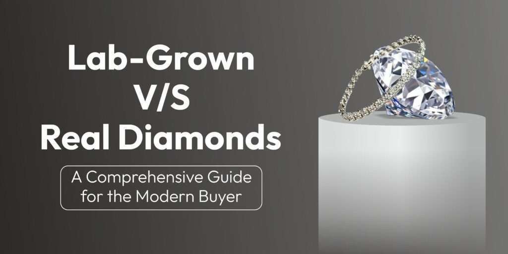Lab-Grown vs Real Diamonds: A Comprehensive Guide for the Modern Buyer