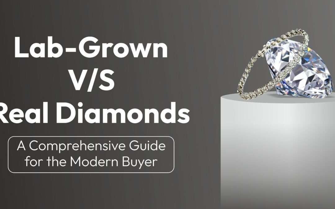 Lab-Grown vs Real Diamonds: A Comprehensive Guide for the Modern Buyer