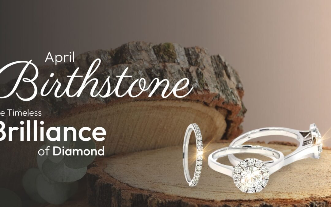 April Birthstone: The Timeless Brilliance of Diamond