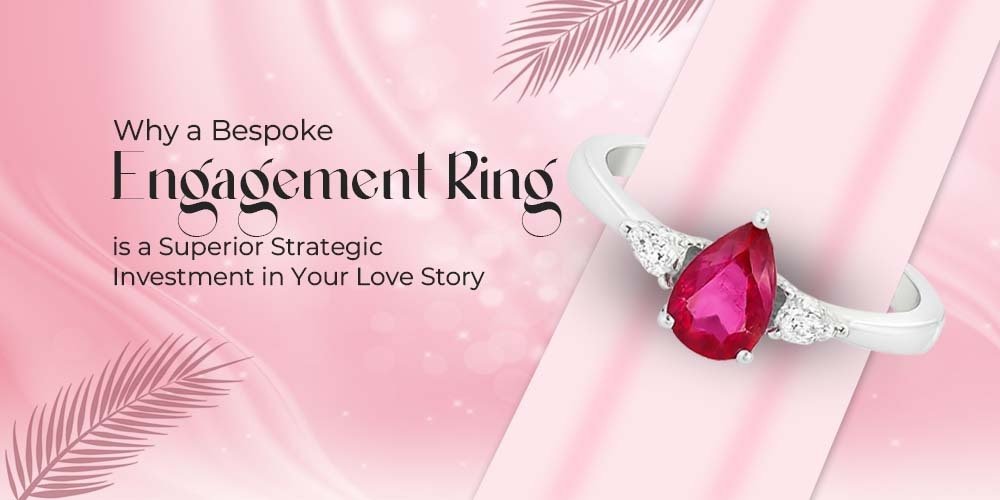Bespoke Engagement Rings A Smart Investment in Your Love Story - Carmen Jewellers